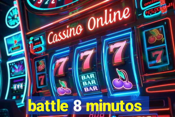 battle 8 minutos